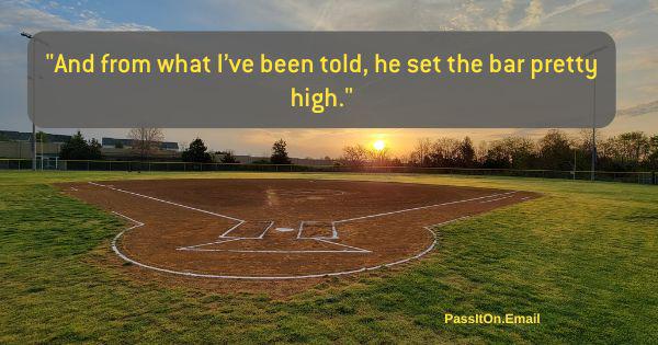 "And from what I've been told, he set the bar pretty high" quote with baseball field background
