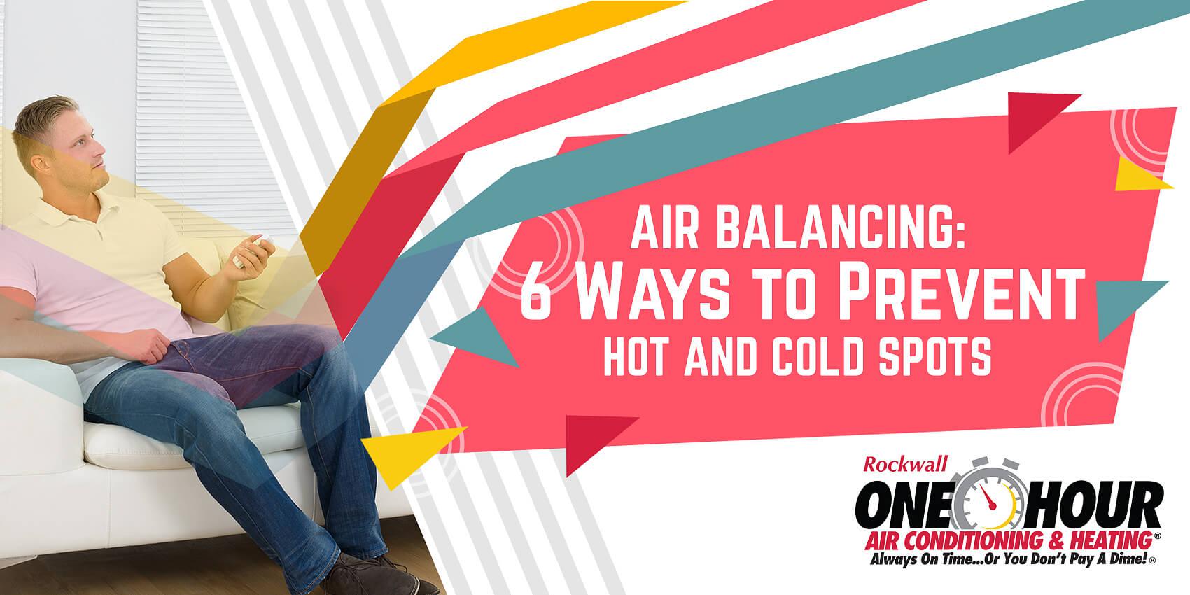 Air Balancing: 6 Ways to Prevent Hot and Cold Spots