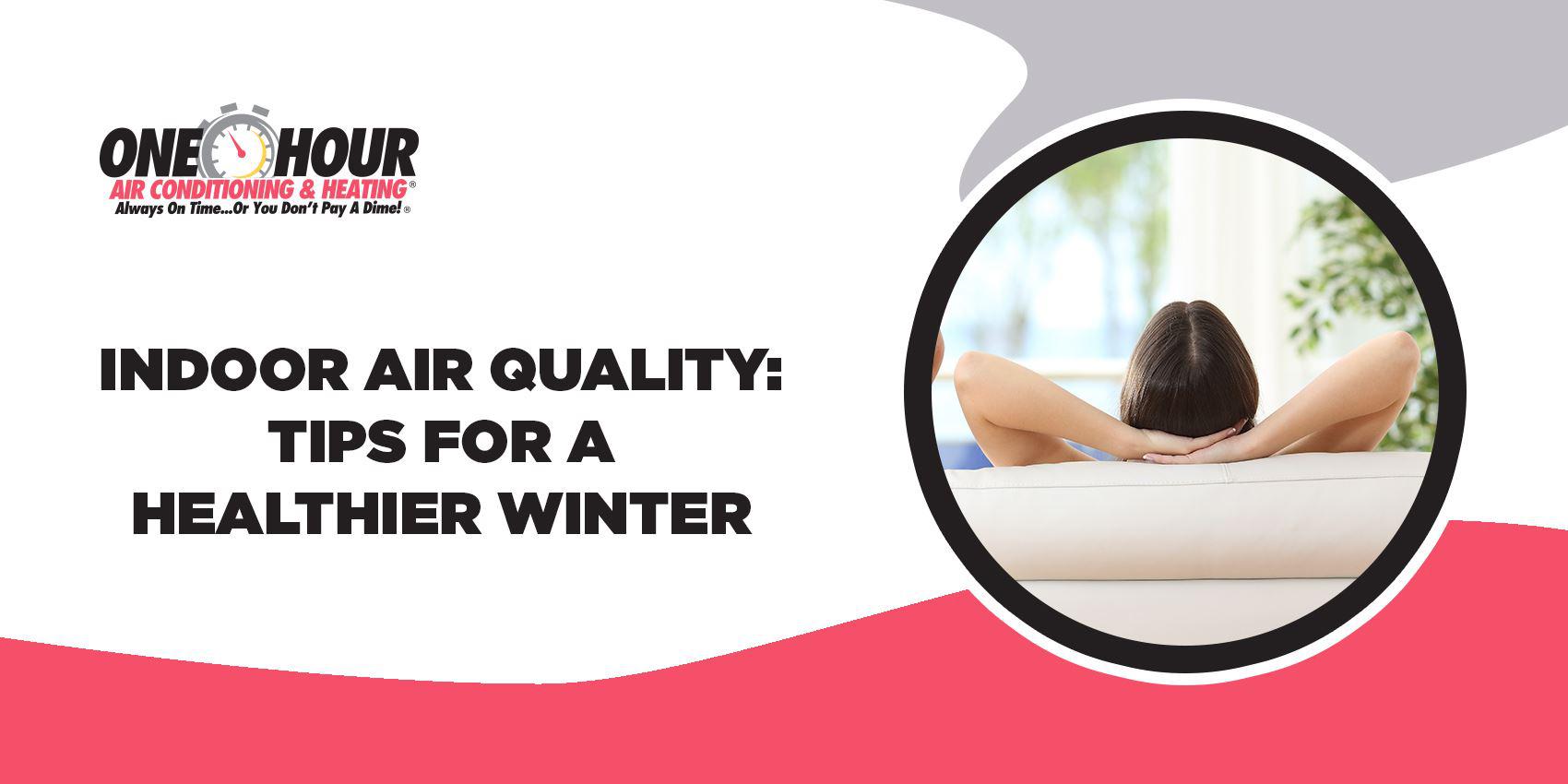 Indoor Air Quality: Tips for A Healthier Winter