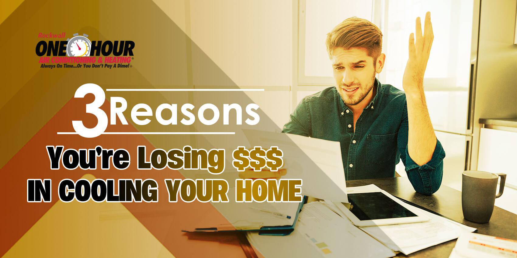 3 Reasons You’re Losing $$$ in Cooling Your Home