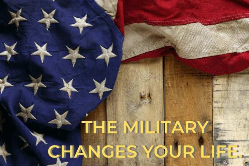The Military Changes Your Life